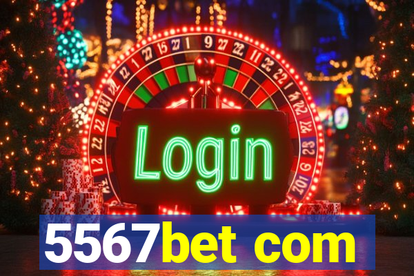 5567bet com